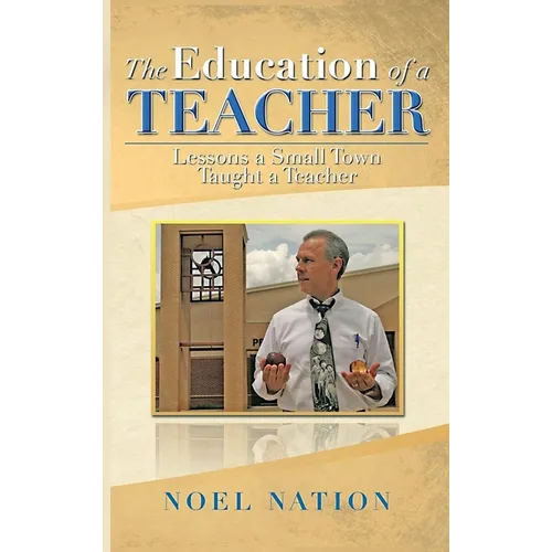 The Education of a Teacher: Lessons a Small Town Taught a Teacher - Hardcover