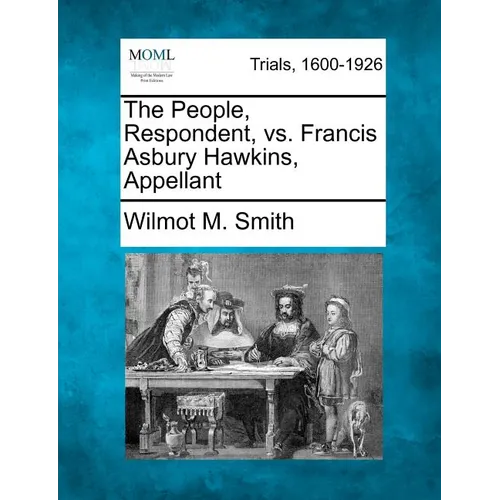 The People, Respondent, vs. Francis Asbury Hawkins, Appellant - Paperback