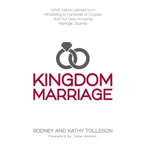 Kingdom Marriage: What We've Learned from Ministering to Hundreds of Couples and Our Own Amazing Marriage Journey - Paperback