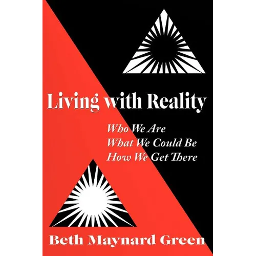 Living with Reality: Who We Are, What We Could Be, How We Get There - Paperback