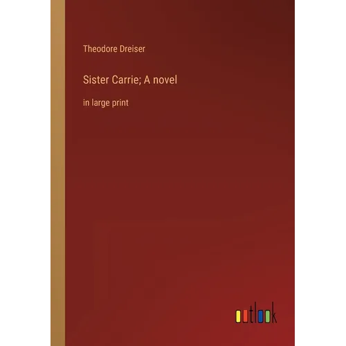 Sister Carrie; A novel: in large print - Paperback