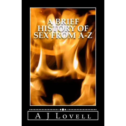 A Brief History of Sex From A-Z - Paperback