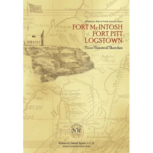 Fort McIntosh, Fort Pitt, Logstown: Three Historical Sketches - Hardcover