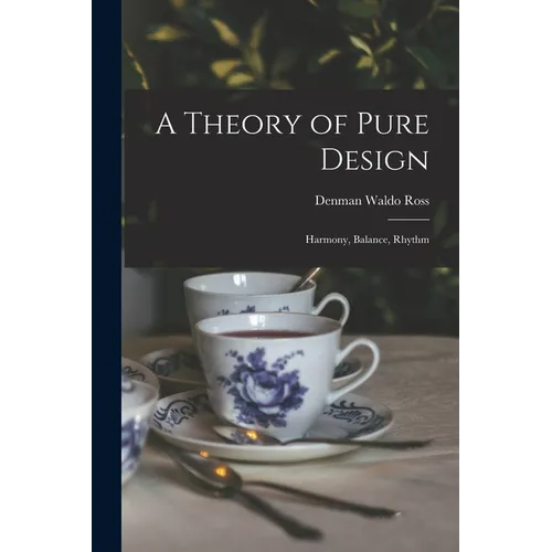 A Theory of Pure Design: Harmony, Balance, Rhythm - Paperback