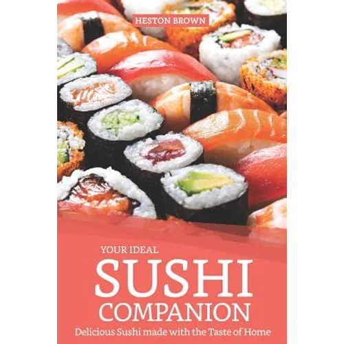 Your Ideal Sushi Companion: Delicious Sushi Made with the Taste of Home - Paperback