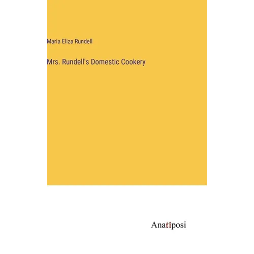 Mrs. Rundell's Domestic Cookery - Hardcover