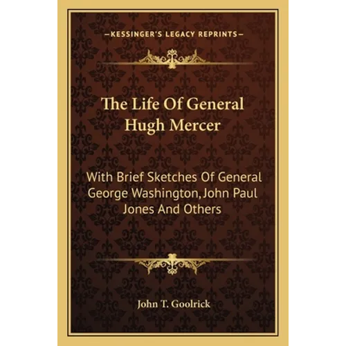The Life Of General Hugh Mercer: With Brief Sketches Of General George Washington, John Paul Jones And Others - Paperback
