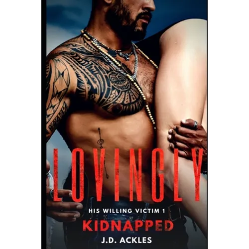 Lovingly Kidnapped - His Willing Victim 1: A dark BDSM/DDLG mafia erotic romance - Paperback