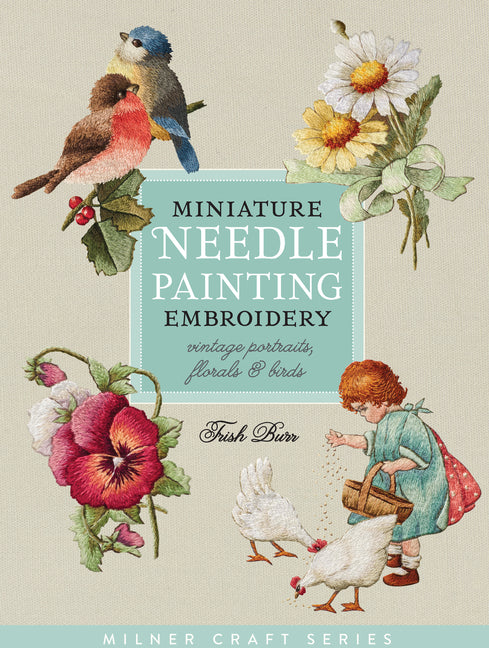 Miniature Needle Painting Embroidery: Vintage Portraits, Florals & Birds - Paperback