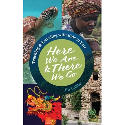 Here We Are & There We Go: Teaching & Traveling with Kids in Tow - Paperback