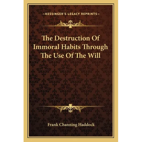 The Destruction Of Immoral Habits Through The Use Of The Will - Paperback