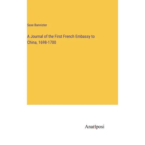 A Journal of the First French Embassy to China, 1698-1700 - Hardcover