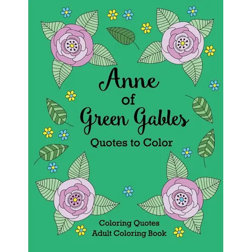 Anne of Green Gables Quotes to Color: Coloring Book featuring quotes from L.M. Montgomery - Paperback