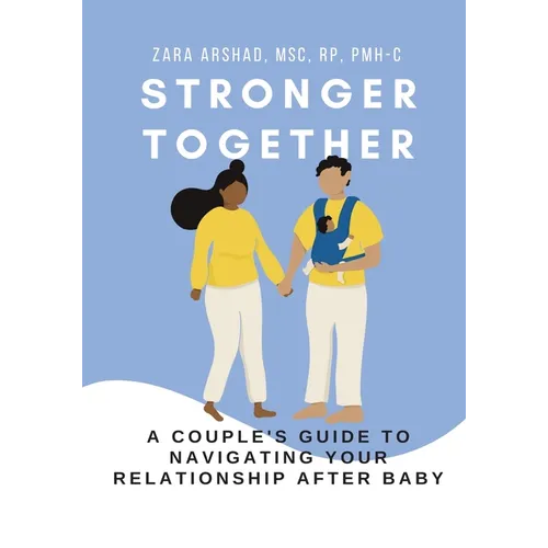 Stronger Together: A Couple's Guide to Navigating Your Relationship After Baby - Paperback