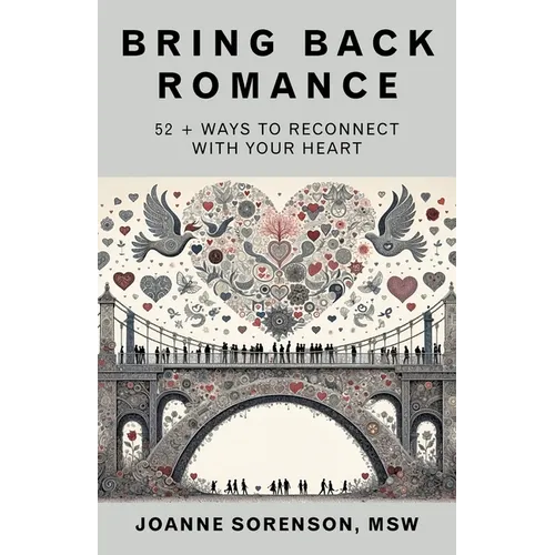 Bring Back Romance: 52 + Ways to Reconnect with Your Heart - Paperback