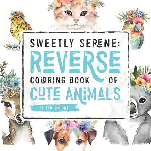 Sweetly Serene: Reverse Coloring Book of Cute Animals - Paperback