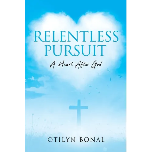 Relentless Pursuit: A Heart After God - Paperback