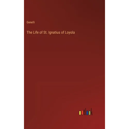 The Life of St. Ignatius of Loyola - Hardcover