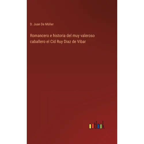 Romancero e historia del muy valeroso caballero el Cid Ruy Diaz de Vibar - Hardcover