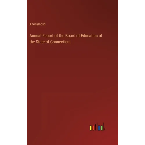 Annual Report of the Board of Education of the State of Connecticut - Hardcover