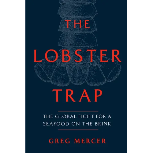 The Lobster Trap: The Global Fight for a Seafood on the Brink - Hardcover