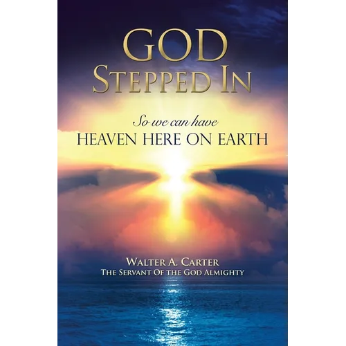 God Stepped In: So we can have Heaven Here on Earth - Paperback