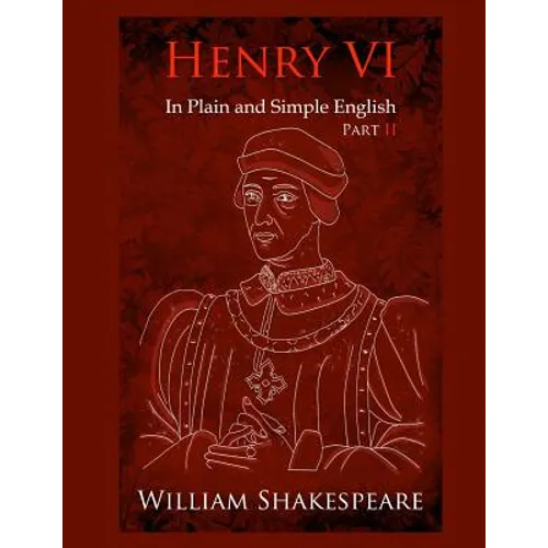 King Henry VI: Part Two In Plain and Simple English: A Modern Translation and the Original Version - Paperback