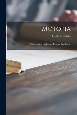 Motopia; a Study in the Evolution of Urban Landscape - Paperback
