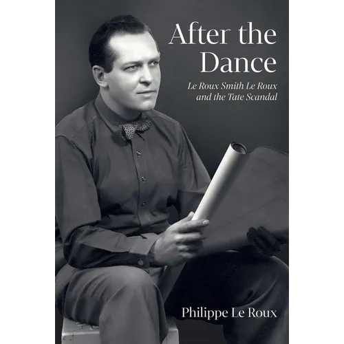 After the Dance: Le Roux Smith Le Roux and the Tate Scandal - Hardcover