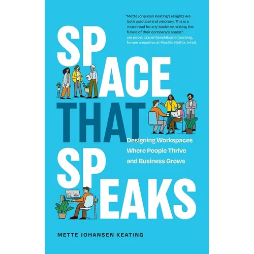 Space That Speaks: Designing Workspaces Where People Thrive and Business Grows - Paperback