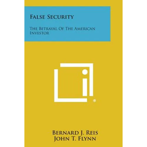 False Security: The Betrayal of the American Investor - Paperback