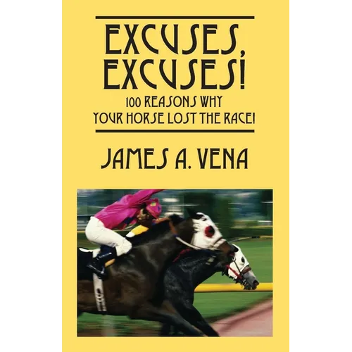 Excuses, Excuses! 100 Reasons Why Your Horse Lost the Race! - Paperback