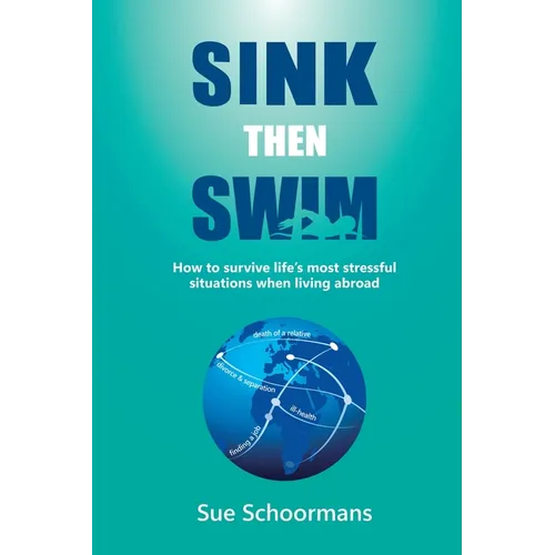 Sink Then Swim: How to survive life's most stressful situations when living abroad​ - Paperback