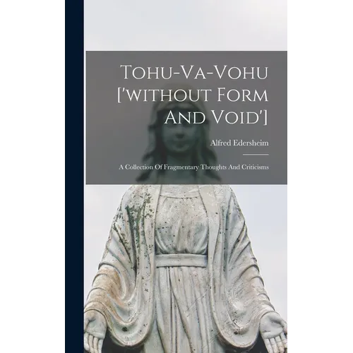 Tohu-va-vohu ['without Form And Void']: A Collection Of Fragmentary Thoughts And Criticisms - Hardcover