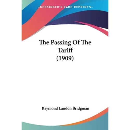 The Passing Of The Tariff (1909) - Paperback