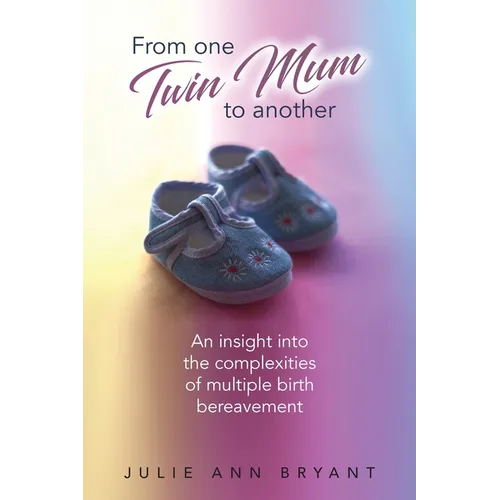 From One Twin Mum to Another: An insight into the complexities of multiple birth bereavement - Paperback