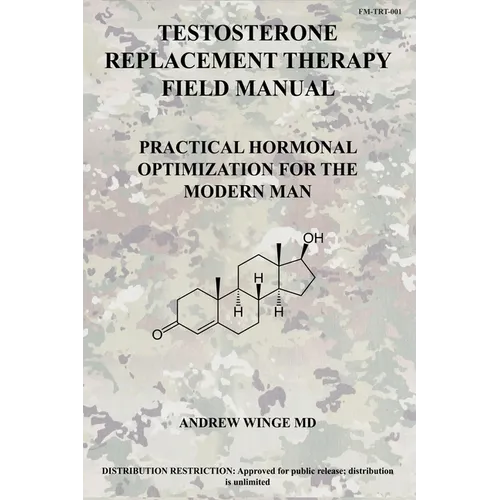 Fm-Trt-001: Testosterone Replacement Therapy Field Manual: Practical Hormonal Optimization for the Modern Man - Paperback
