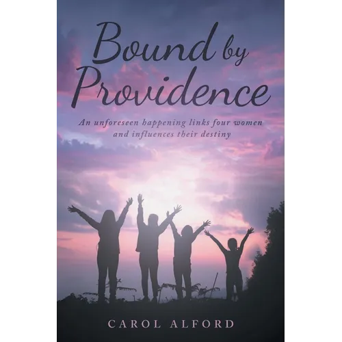 Bound by Providence: An unforeseen happening links four women and influences their destiny - Paperback