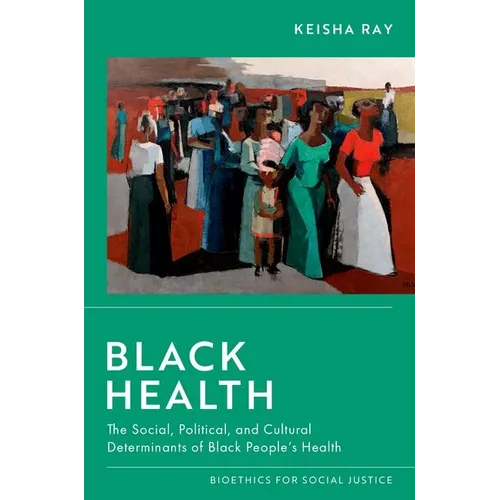 Black Health: The Social, Political, and Cultural Determinants of Black People's Health - Paperback