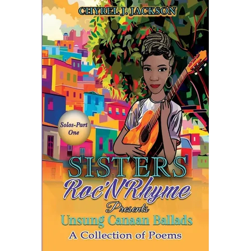 Unsung Canaan Ballads: A Collection of Poems SistersRoc'N'Rhyme Solos-Part One - Paperback
