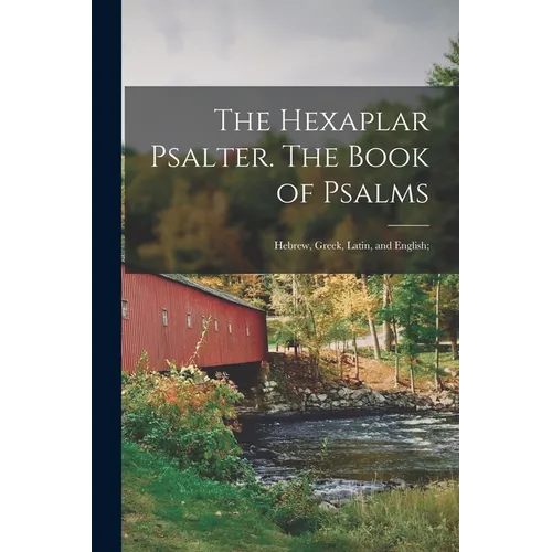 The Hexaplar Psalter. The Book of Psalms: Hebrew, Greek, Latin, and English; - Paperback