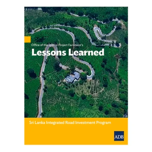 Office of the Special Project Facilitatorõs Lessons Learned: Sri Lanka Integrated Road Investment Program - Paperback