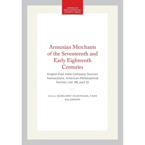 Armenian Merchants of the Seventeenth and Early Eighteenth Centuries: English East India Company Sources Transactions, American Philosophical Society - Hardcover