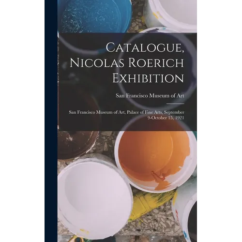Catalogue, Nicolas Roerich Exhibition: San Francisco Museum of Art, Palace of Fine Arts, September 9-October 15, 1921 - Hardcover