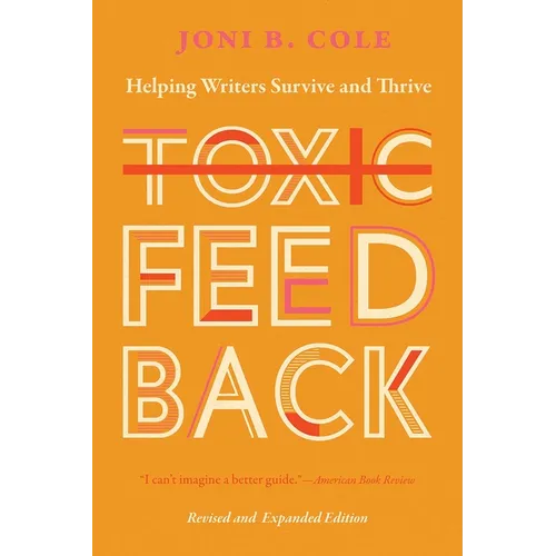 Toxic Feedback: Helping Writers Survive and Thrive, Revised and Expanded Edition - Paperback