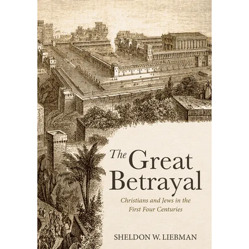 The Great Betrayal: Christians and Jews in the First Four Centuries - Paperback