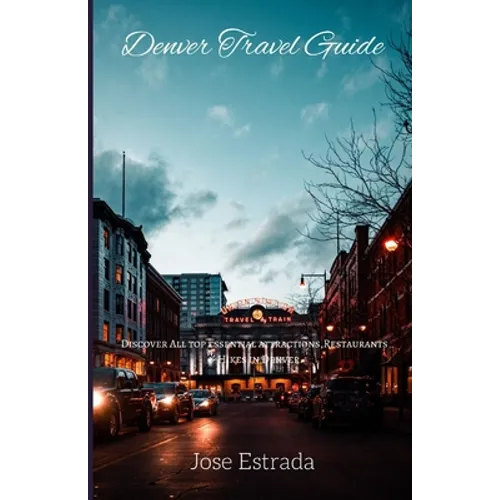 Denver Travel guide: Discover All top Essential Attractions, Restaurants & Hikes in Denver. - Paperback