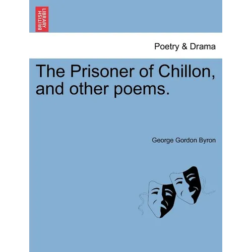 The Prisoner of Chillon, and Other Poems. - Paperback