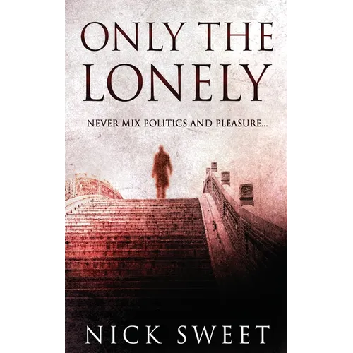 Only The Lonely: Politicians, Lies and Videotapes - Hardcover