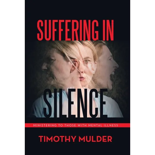 Suffering in Silence: Ministering to Those with Mental Illness - Hardcover